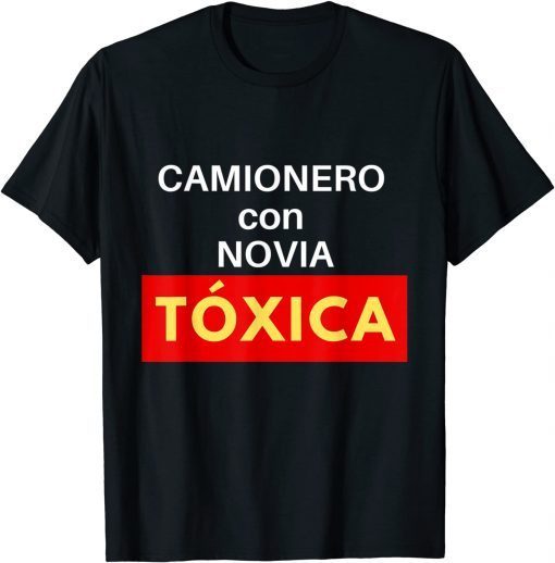 Camionero Con Novia Toxica Classic Shirt