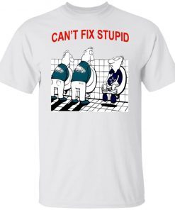 Can’t Fix Stupid Classic Shirt