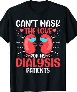 Can't Mask the Love for My Dialysis Patients Nurse Rn Saying Unisex Shirt