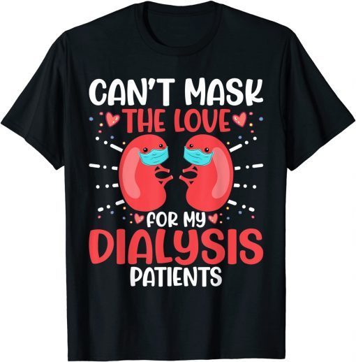 Can't Mask the Love for My Dialysis Patients Nurse Rn Saying Unisex Shirt