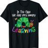 Caterpillar in This Class, We Are Very Hungry for Learning Gift Shirt