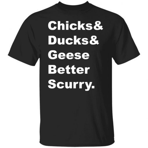 Chicks And Ducks And Geese Better Scurry Classic shirt