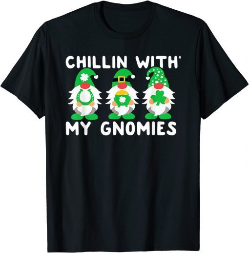 Chillin With My Gnomies Shamrock Irish St Patricks Day 2022 Unisex Shirt