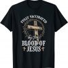 Christian Jesus Lover Fully Vaccinated By The Blood Of Jesus Classic Shirt