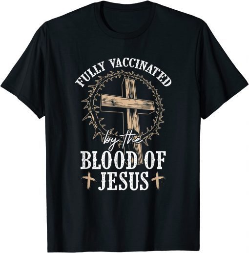 Christian Jesus Lover Fully Vaccinated By The Blood Of Jesus Classic Shirt