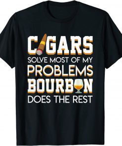 Cigars Solve Most Of My Problem Bourbon Does The Rest Classic T-Shirt