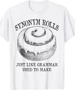 Classic Synonym Rolls Just Like Grammar Used To Make Unisex Shirt