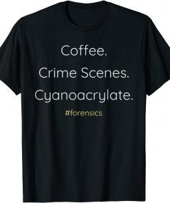 Coffee. Crime Scenes. Cyanoacrylate. CSI Themed Classic Shirt