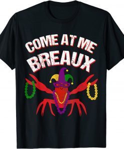 Come At Me Breaux Crawfish Beads Mardi Gras Carnival Costume Classic Shirt