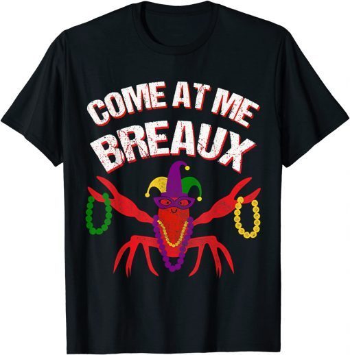 Come At Me Breaux Crawfish Beads Mardi Gras Carnival Costume Classic Shirt