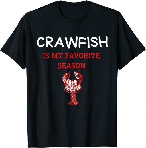 Crawfish Is My Favorite Season Cajun Lobster 2022 Unisex Shirt