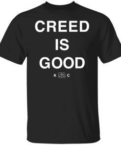 Creed is good k52c Unisex shirt