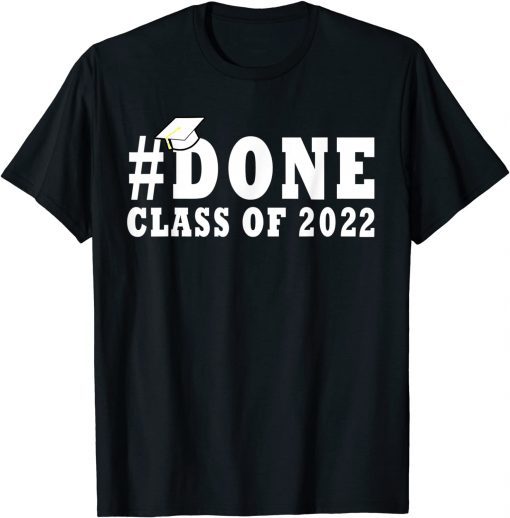 #DONE Class of 2022 Graduation for Her Him Grad Seniors 2022 Classic Shirt
