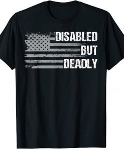 Dad Grandpa Veteran US Flag Disabled But Deadly Unisex Shirt