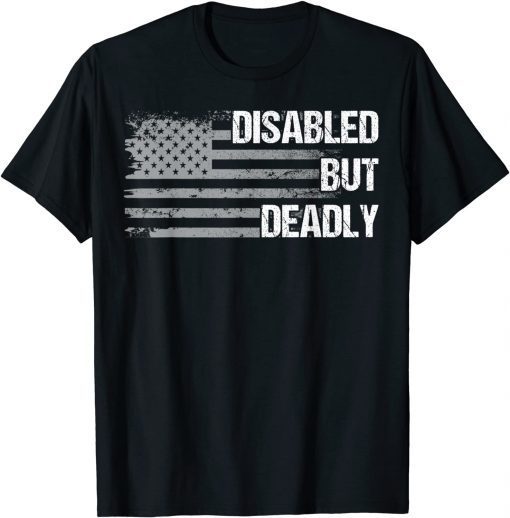 Dad Grandpa Veteran US Flag Disabled But Deadly Unisex Shirt