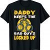 Daddy keeps the Bad Guys locked up Correctional Officer Gift Shirt