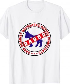 Dads Against Daughters Dating Democrats Official Shirt