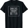 Dancers Turn Out Better Unisex Shirt