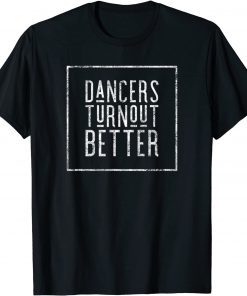 Dancers Turn Out Better Unisex Shirt