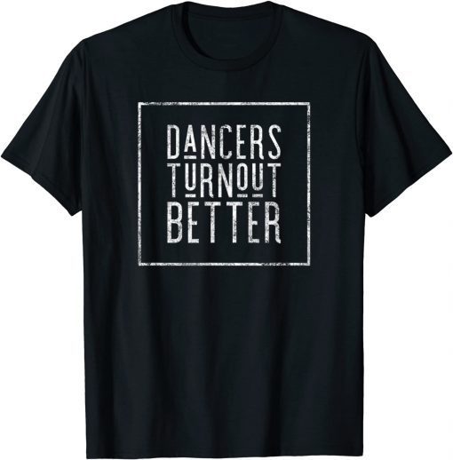 Dancers Turn Out Better Unisex Shirt