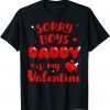 Daughter Sorry Boys Daddy Is My Valentine Limited Shirt
