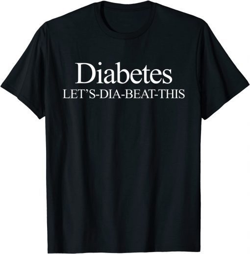 Diabetes Let's-Dia-Beat-This Novelty Diabetic Awareness Unisex Shirt