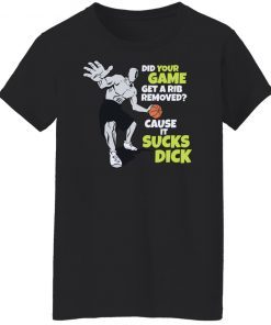 Did your game get a rib removed cause it sucks dick Unisex shirt