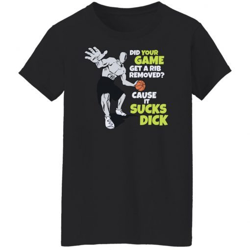 Did your game get a rib removed cause it sucks dick Unisex shirt