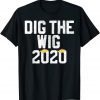 Dig The Wig Conservative Republican Trump 2020 Gift T-Shirt