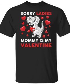 Dinosaur Sorry Ladies Mommy Is My Valentine Gift shirt