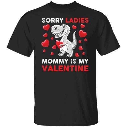 Dinosaur Sorry Ladies Mommy Is My Valentine Gift shirt