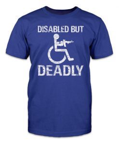 Disabled But Deadly Classic Shirt