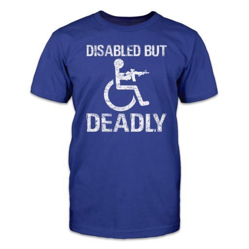 Disabled But Deadly Classic Shirt