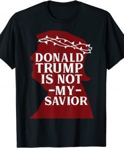 Donald Trump Is Not My Savior 2020 Election Democrat Official Shirt