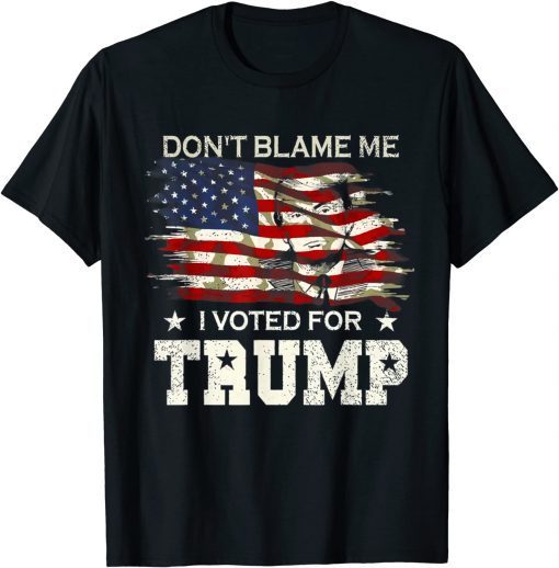 Don’t Blame Me I Voted For Trump Distressed Vintage Usa Classic Shirt