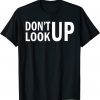 Don't Look Up Gift Shirt