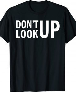 Don't Look Up Gift Shirt