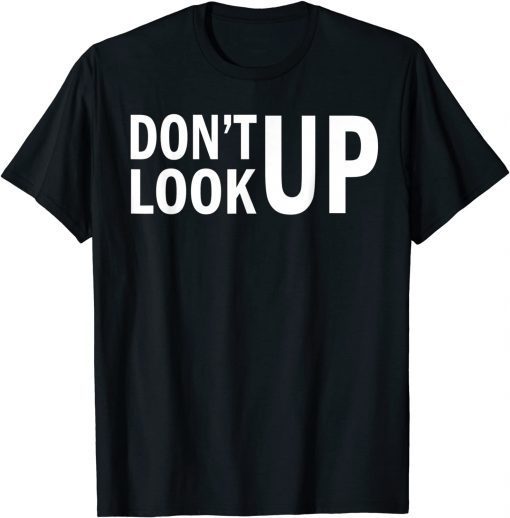 Don't Look Up Gift Shirt