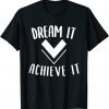 Dream it achieve it Motivation Affirmation Message Classic Shirt