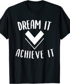 Dream it achieve it Motivation Affirmation Message Classic Shirt