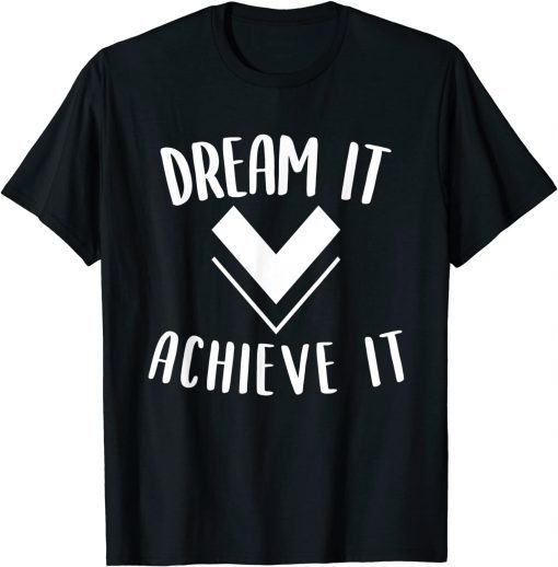 Dream it achieve it Motivation Affirmation Message Classic Shirt