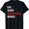 Eat Sleeps Warhammers Repeats Gift T-Shirt