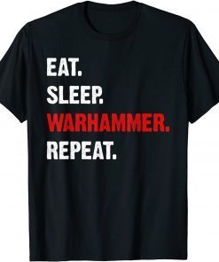 Eat Sleeps Warhammers Repeats Gift T-Shirt