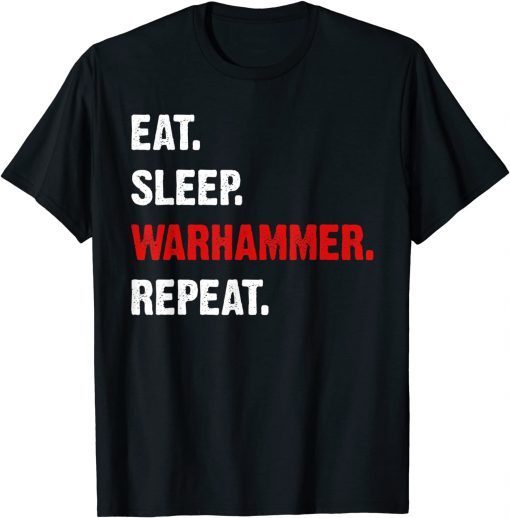 Eat Sleeps Warhammers Repeats Gift T-Shirt