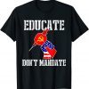 Educate Dont Mandate American Flag Vaccine T-Shirt