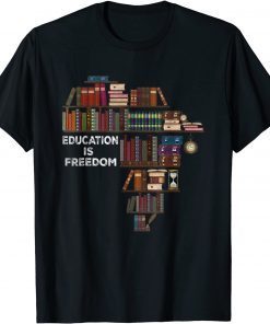 Education Is Freedom Book Reader Black History Month African Gift Shirt