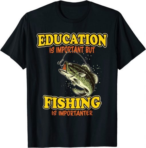 Education Is Important But Fishing Is Importanter Fisherman Gift Shirt