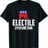 Electile Dysfunction Anti-Trump Gift Shirt