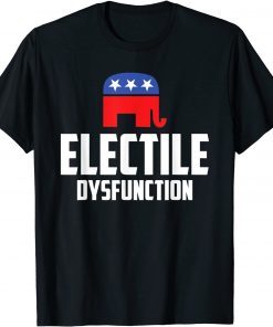 Electile Dysfunction Anti-Trump Gift Shirt