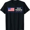 Election Mean Tweets 2024 Tweets Design Trump Lovers Unisex T-Shirt